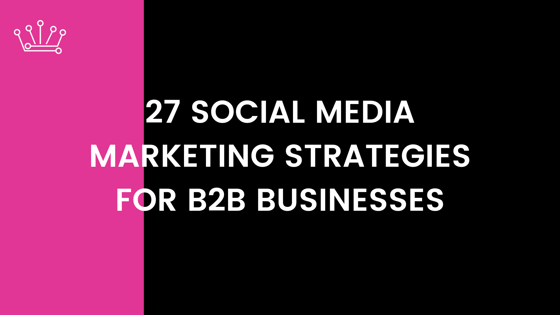 27 Social Media Marketing Strategies For B2B Businesses