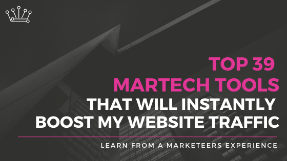 Top 39 Martech Tools that will Instantly Boost Your Website Traffic - Learn from a Marketeers Experience